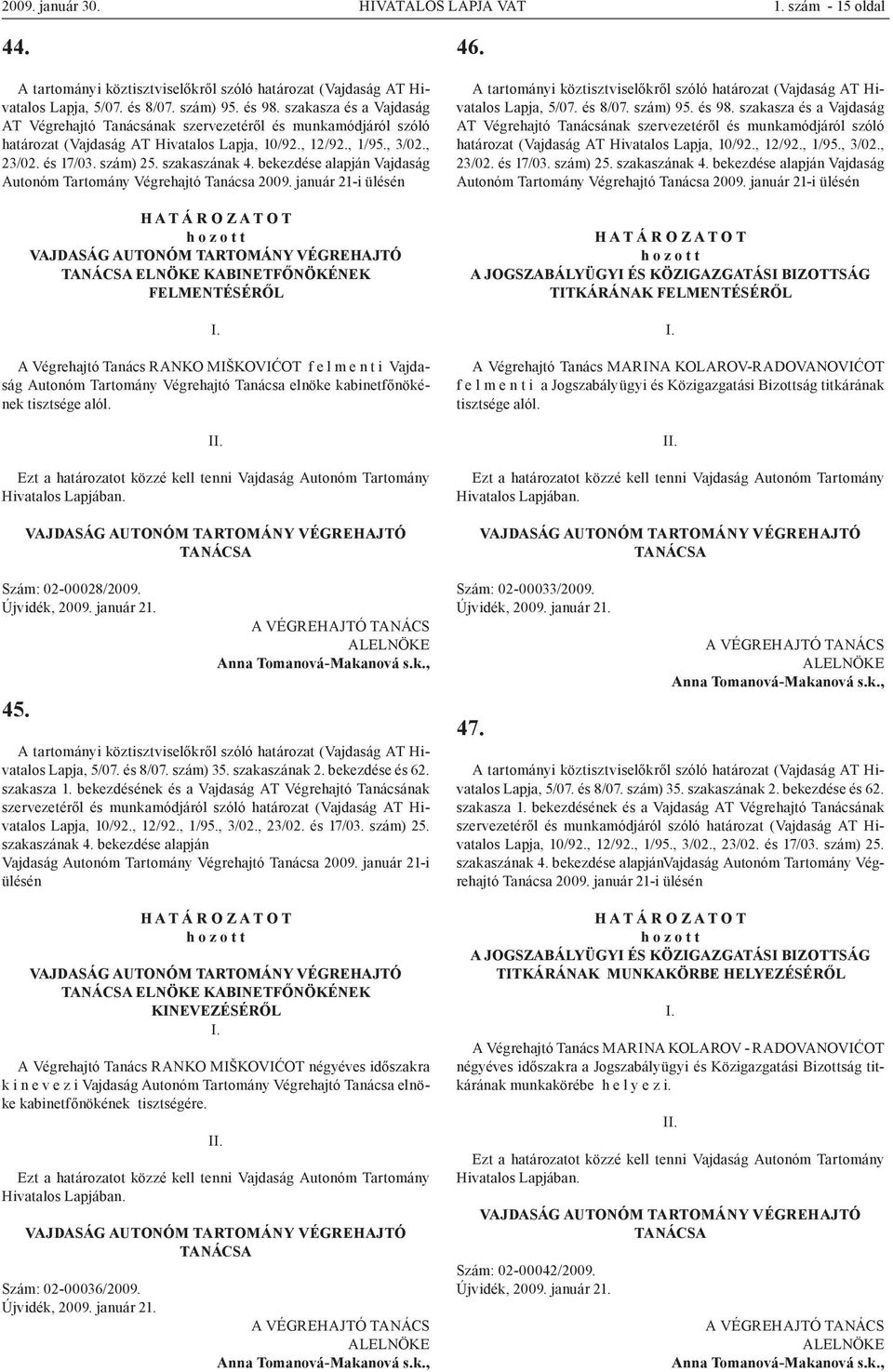 elnöke kabinetfőnökének tisztsége alól. Szám: 02-00028/2009. 45. szakasza 1.