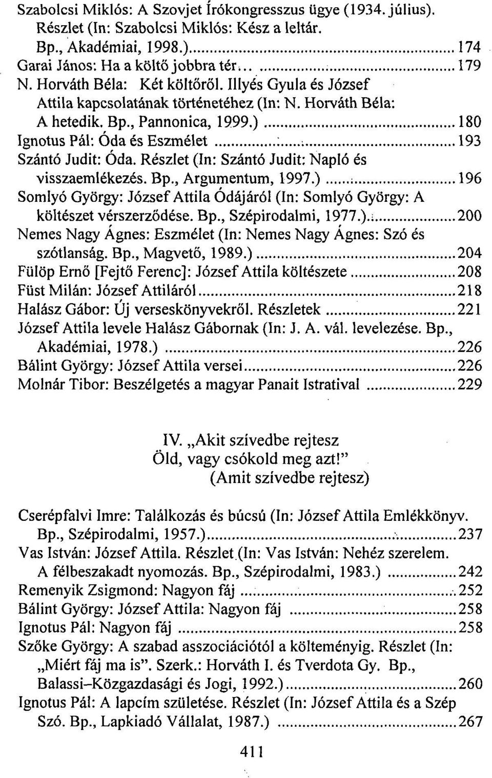 Részlet (In: Szántó Judit: Napló és visszaemlékezés. Bp., Argumentum, 1997.) 196 ; Somlyó György: József Attila Ódájáról (In: Somlyó György: A költészet vérszerződése. Bp., Szépirodalmi, 1977.).; 200 Nemes Nagy Ágnes: Eszmélet (In: Nemes Nagy Ágnes: Szó és szótlanság.