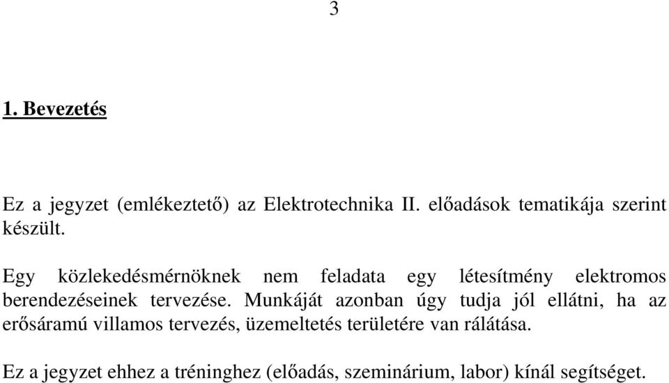 Munkáját azonban úgy tudja jól ellátni, ha az er sáramú villamos tervez, üzemeltet