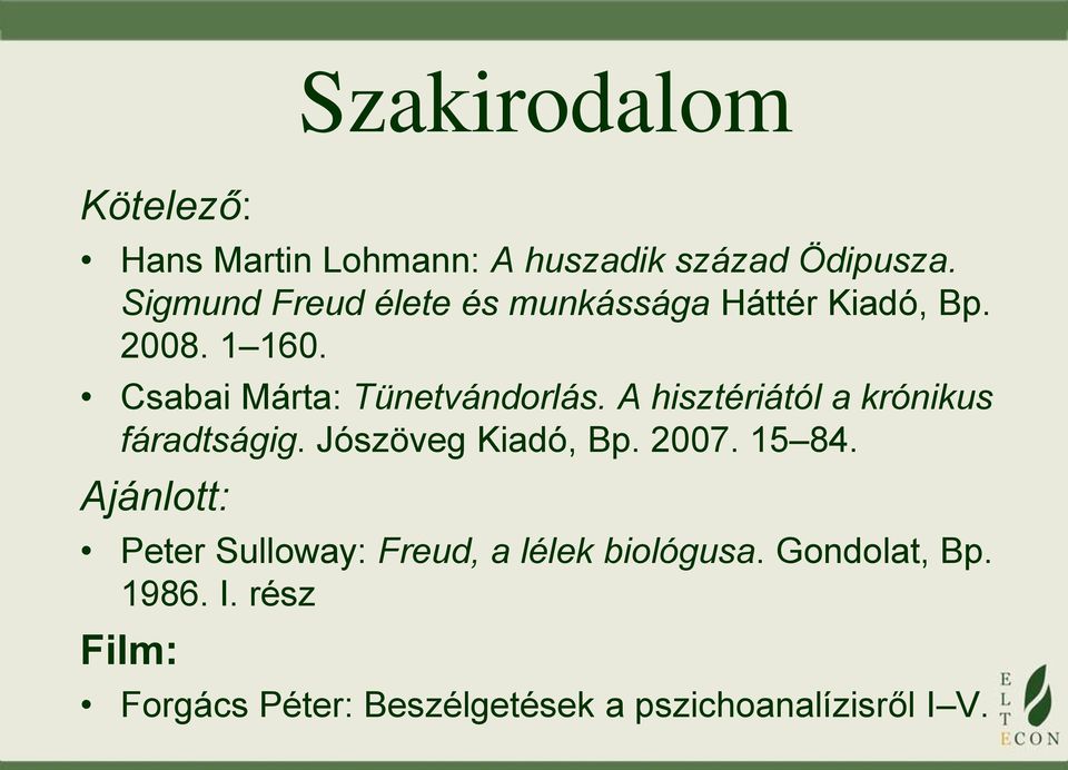 A hisztériától a krónikus fáradtságig. Jószöveg Kiadó, Bp. 2007. 15 84.