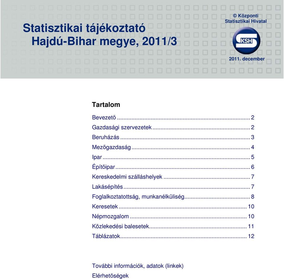 .. 5 Építőipar... 6 Kereskedelmi szálláshelyek... 7 Lakásépítés... 7 Foglalkoztatottság, munkanélküliség.