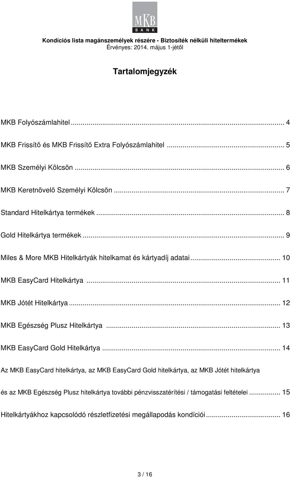 .. 11 MKB Jótét Hitelkártya... 12 MKB Egészség Plusz Hitelkártya... 13 MKB EasyCard Gold Hitelkártya.