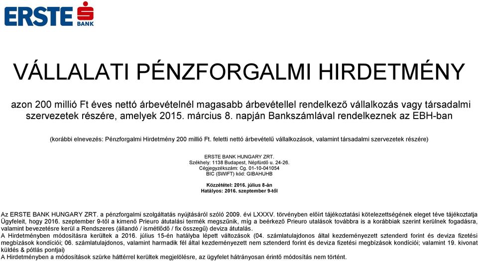 feletti nettó árbevételű vállalkozások, valamint társadalmi szervezetek részére) ERSTE BANK HUNGARY ZRT. Székhely: 1138 Budapest, Népfürdő u. 24-26. Cégjegyzékszám: Cg.