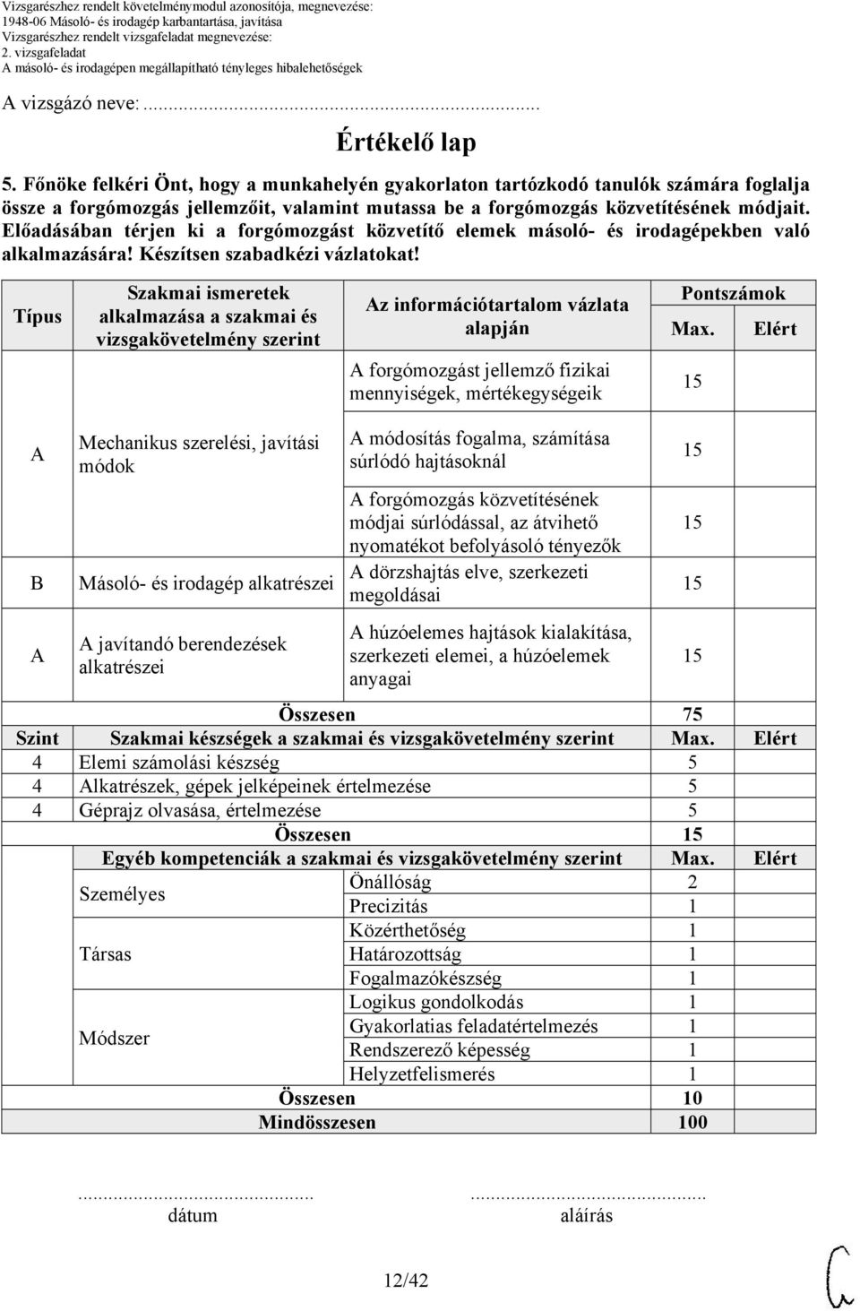 Előadásában térjen ki a forgómozgást közvetítő elemek másoló- és irodagépekben való alkalmazására! Készítsen szabadkézi vázlatokat!