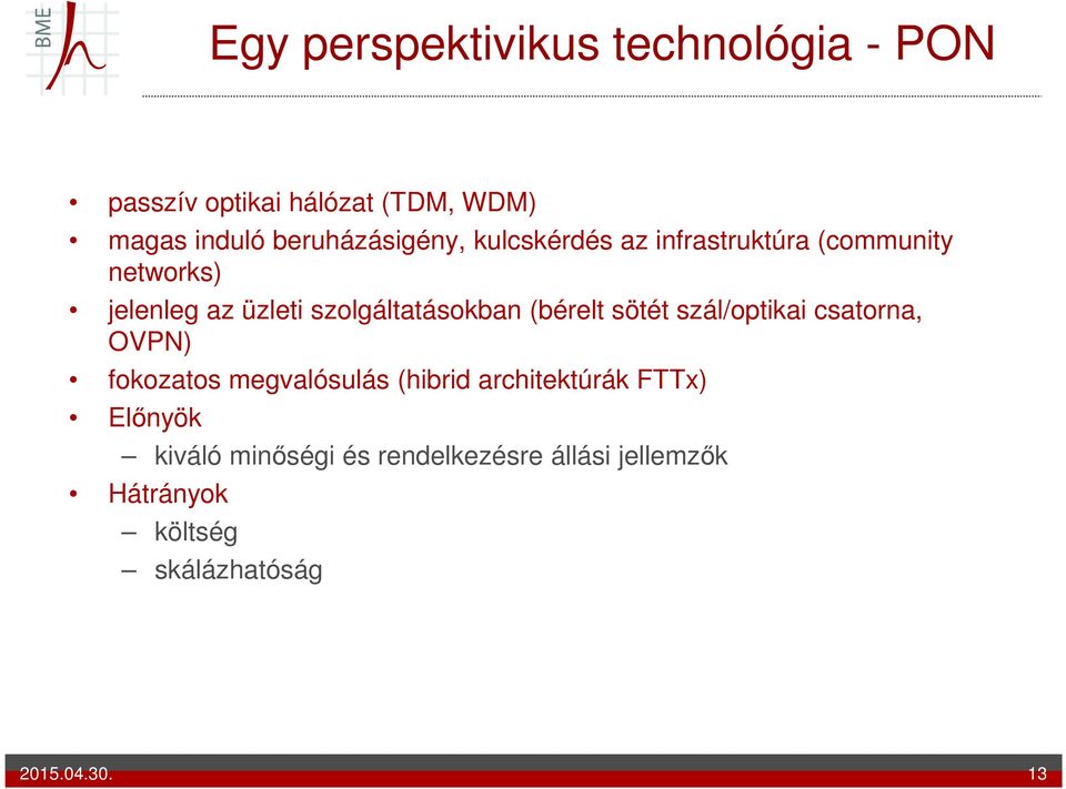 szolgáltatásokban (bérelt sötét szál/optikai csatorna, OVPN) fokozatos megvalósulás (hibrid