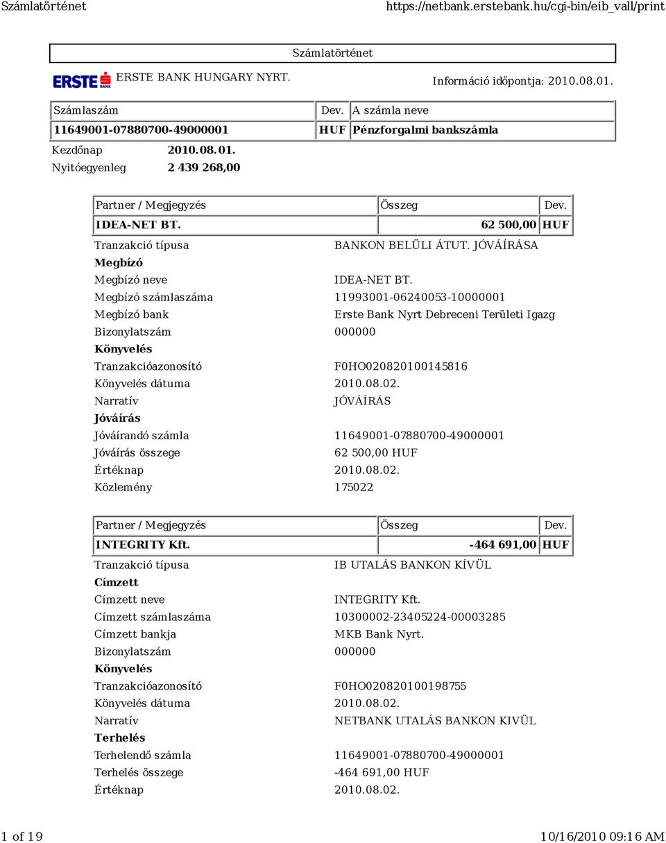 A neve IDEA-NET BT. számlaszáma 11993001-06240053-10000001 bank Erste Bank Nyrt Debreceni Területi Igazg F0HO020820100145816 dátuma 2010.08.02. 62 500,00 HUF Értéknap 2010.