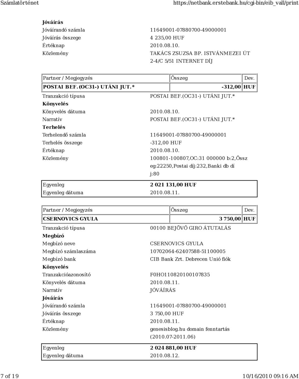 08.11. CSERNOVICS GYULA 3 750,00 HUF neve CSERNOVICS GYULA számlaszáma 10702064-62407588-51100005 bank CIB Bank Zrt. Debrecen Unió fiók F0HO110820100107835 dátuma 2010.