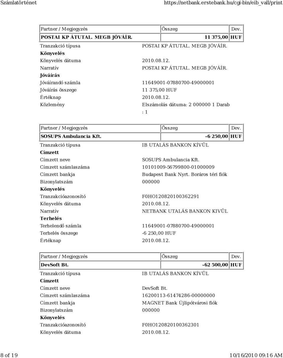 Boráros téri fiók F0HO120820100362291 dátuma 2010.08.12. -6 250,00 HUF Értéknap 2010.08.12. DevSoft Bt.
