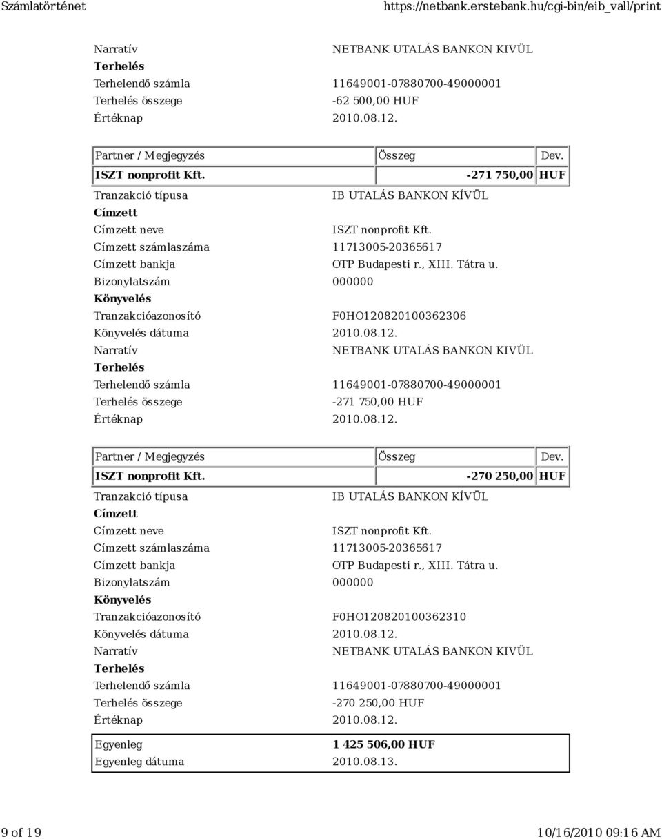 08.12. ISZT nonprofit Kft. -270 250,00 HUF neve ISZT nonprofit Kft. számlaszáma 11713005-20365617 bankja OTP Budapesti r., XIII.