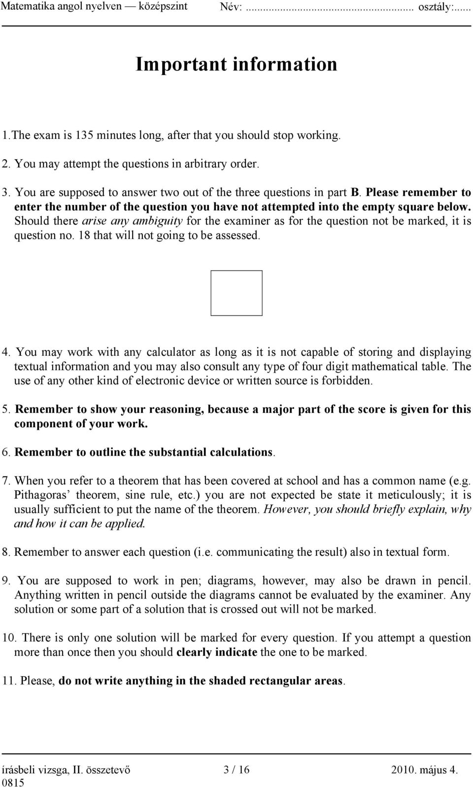 Should there arise any ambiguity for the examiner as for the question not be marked, it is question no. 18 that will not going to be assessed. 4.