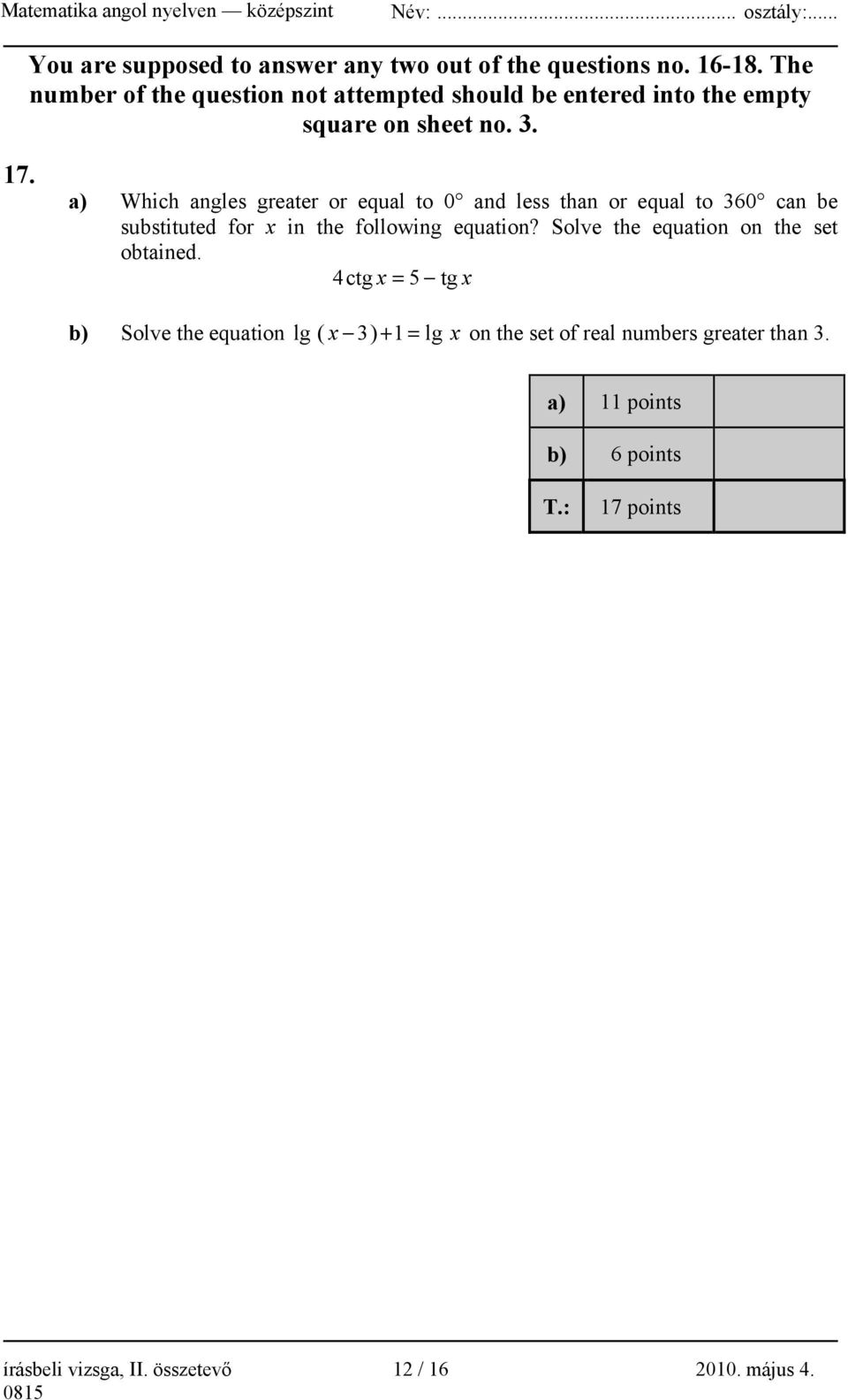 a) Which angles greater or equal to 0 and less than or equal to 360 can be substituted for x in the following equation?