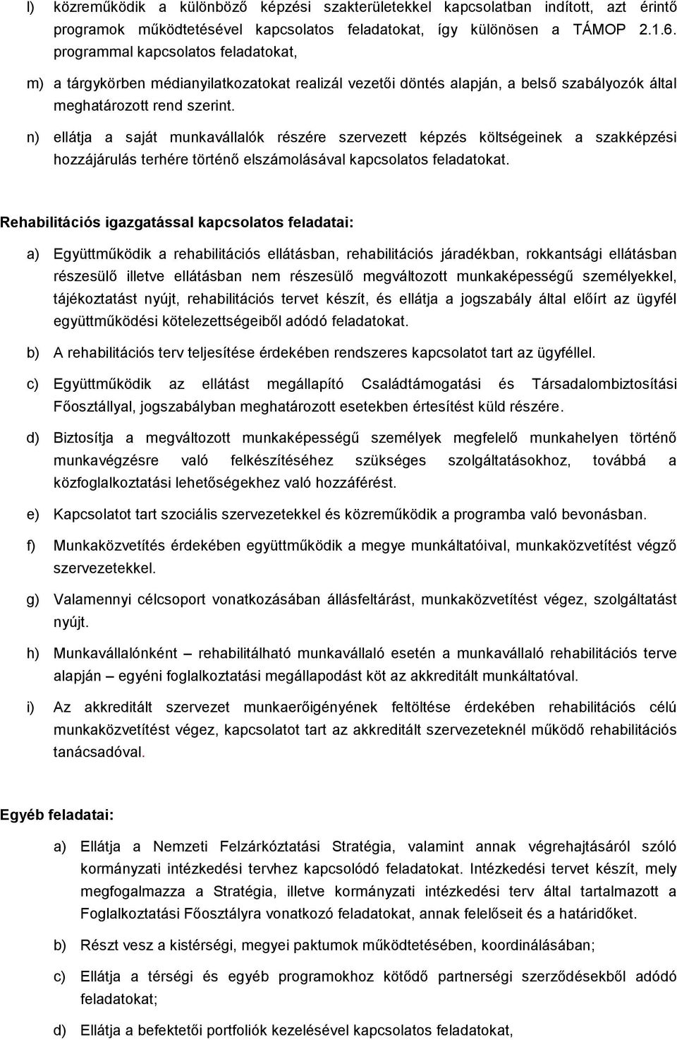 n) ellátja a saját munkavállalók részére szervezett képzés költségeinek a szakképzési hozzájárulás terhére történő elszámolásával kapcsolatos feladatokat.