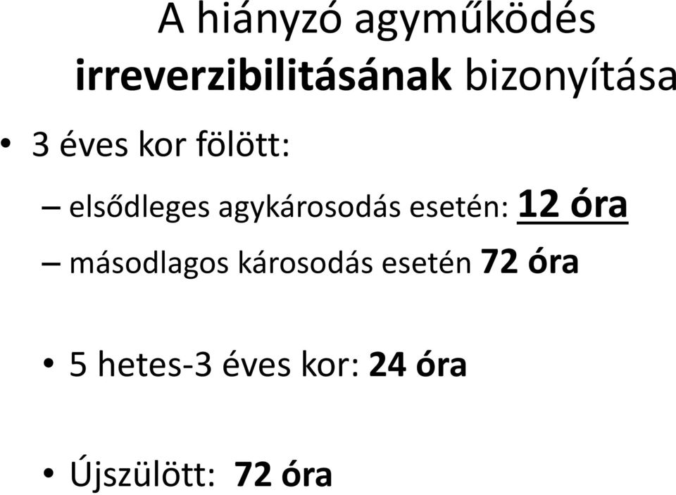 agykárosodás esetén: 12 óra másodlagos