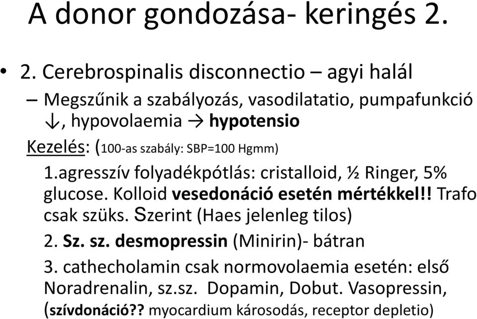 (100-as szabály: SBP=100 Hgmm) 1.agresszív folyadékpótlás: cristalloid, ½ Ringer, 5% glucose. Kolloid vesedonáció esetén mértékkel!