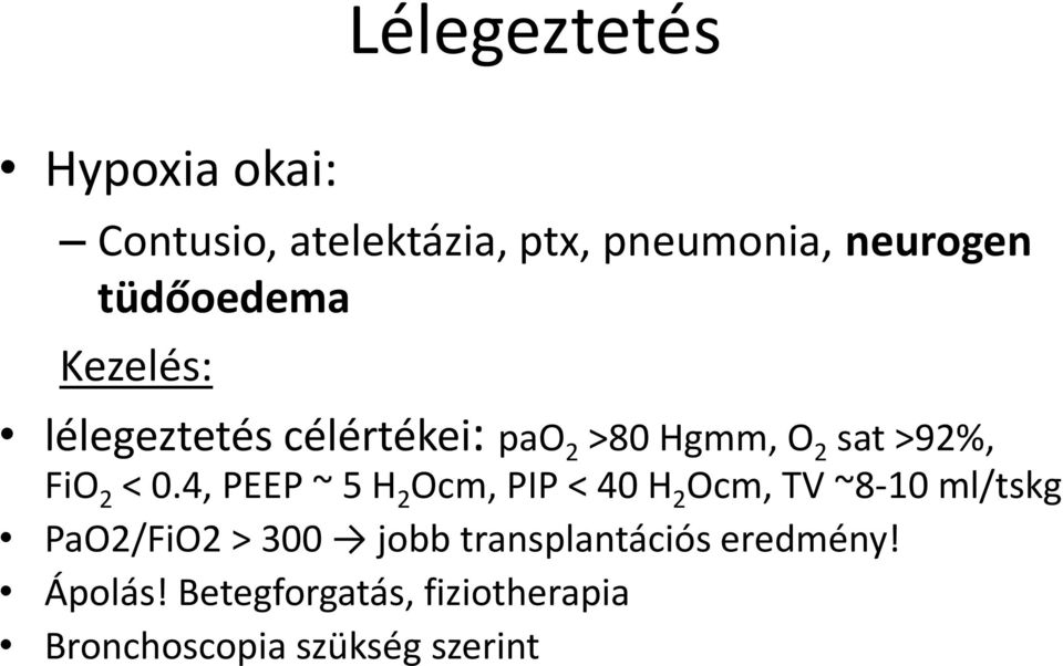 0.4, PEEP ~ 5 H 2 Ocm, PIP < 40 H 2 Ocm, TV ~8-10 ml/tskg PaO2/FiO2 > 300 jobb