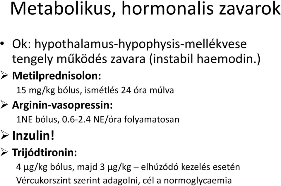 ) Metilprednisolon: 15 mg/kg bólus, ismétlés 24 óra múlva Arginin-vasopressin: 1NE bólus,