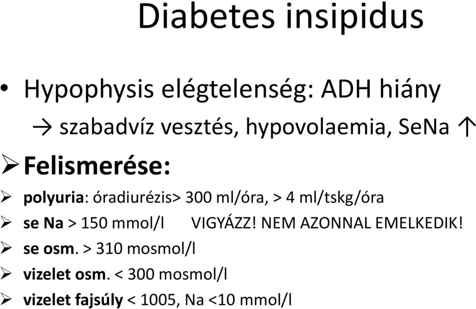 ml/tskg/óra se Na > 150 mmol/l VIGYÁZZ! NEM AZONNAL EMELKEDIK! se osm.