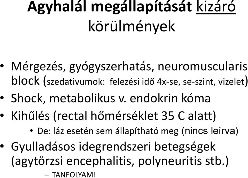 endokrin kóma Kihűlés (rectal hőmérséklet 35 C alatt) De: láz esetén sem állapítható meg