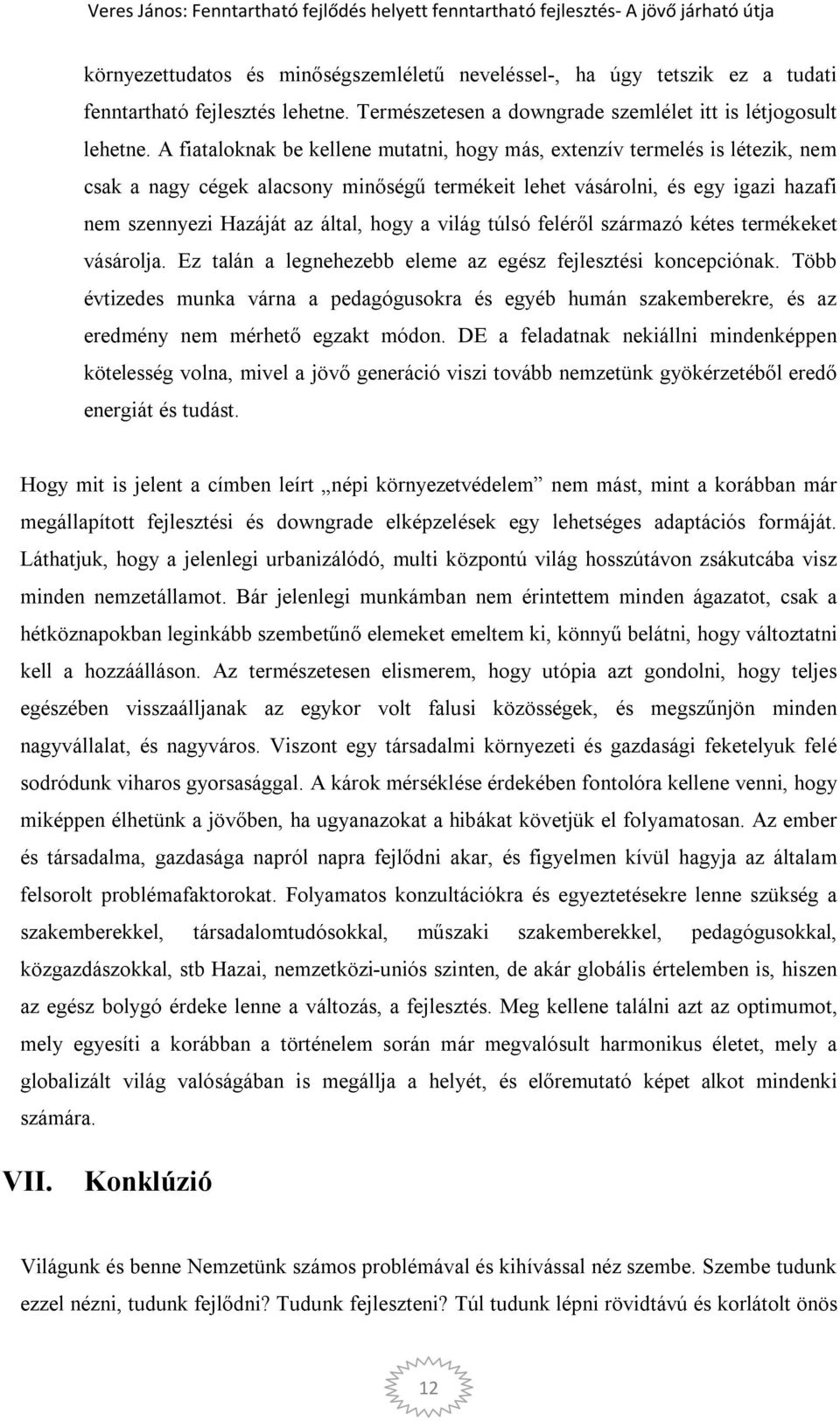 világ túlsó feléről származó kétes termékeket vásárolja. Ez talán a legnehezebb eleme az egész fejlesztési koncepciónak.