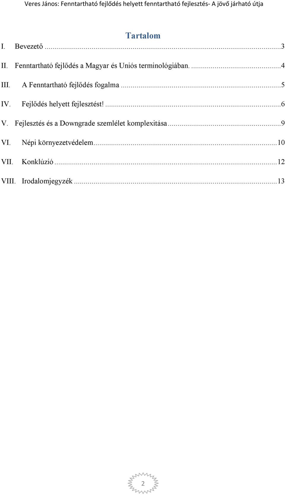 A Fenntartható fejlődés fogalma...5 IV. Fejlődés helyett fejlesztést!...6 V.