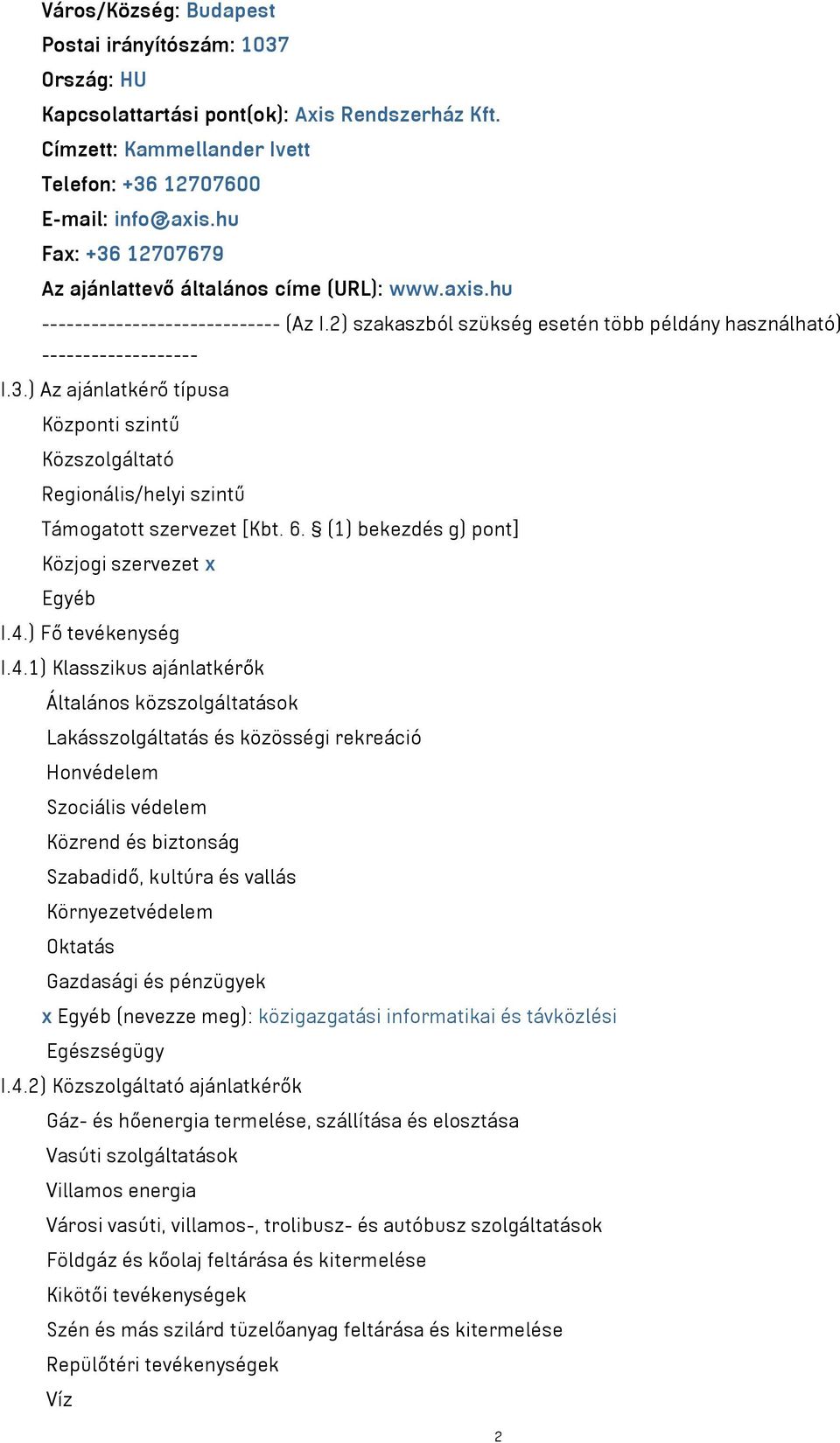 6. (1) bekezdés g) pont] Közjogi szervezet x Egyéb I.4.