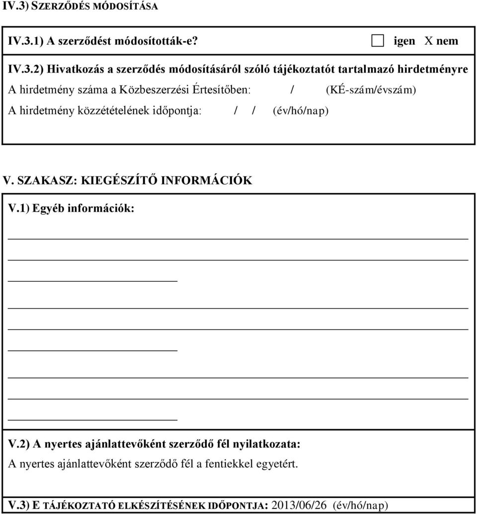 időpontja: / / (év/hó/nap) V. SZAKASZ: KIEGÉSZÍTŐ INFORMÁCIÓK V.1) Egyéb információk: V.