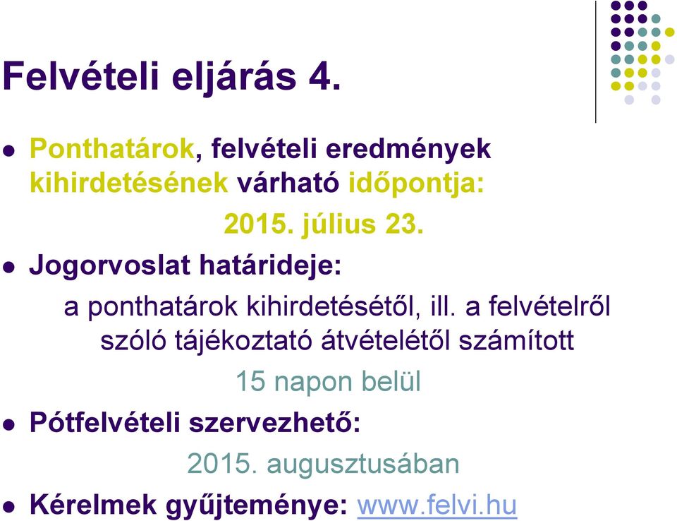 július 23. Jogorvoslat határideje: a ponthatárok kihirdetésétől, ill.