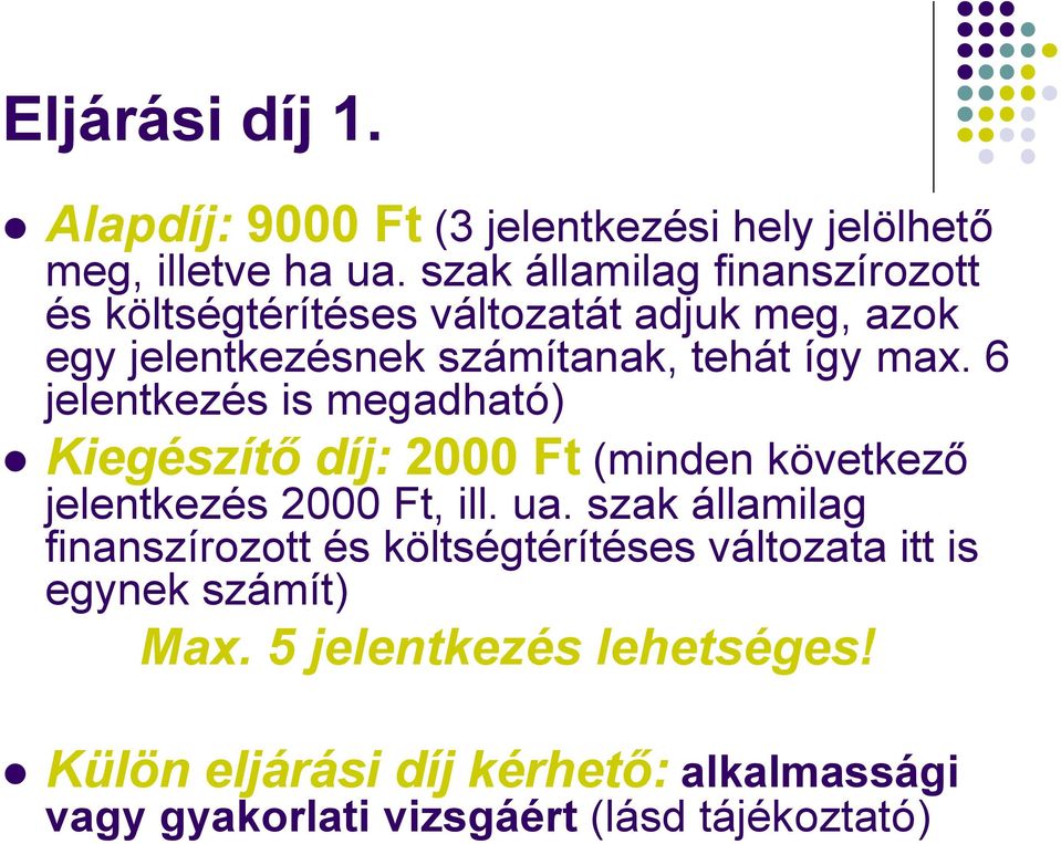 szak államilag finanszírozott és költségtérítéses változatát adjuk meg, azok egy jelentkezésnek számítanak, tehát így max.