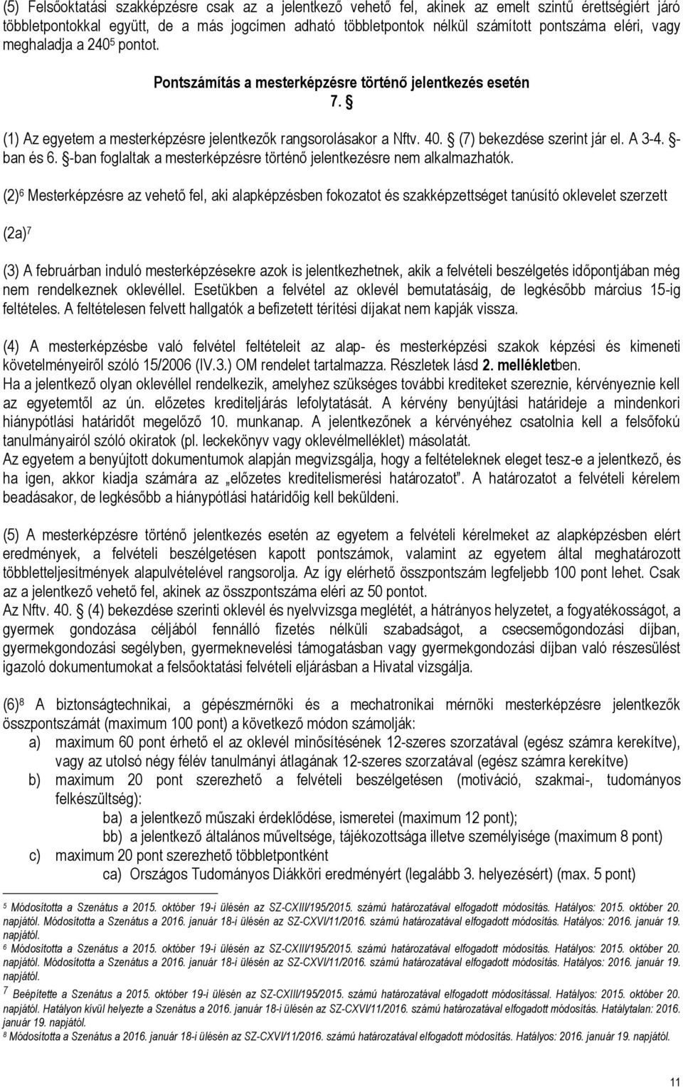 A 3-4. - ban és 6. -ban foglaltak a mesterképzésre történő jelentkezésre nem alkalmazhatók.