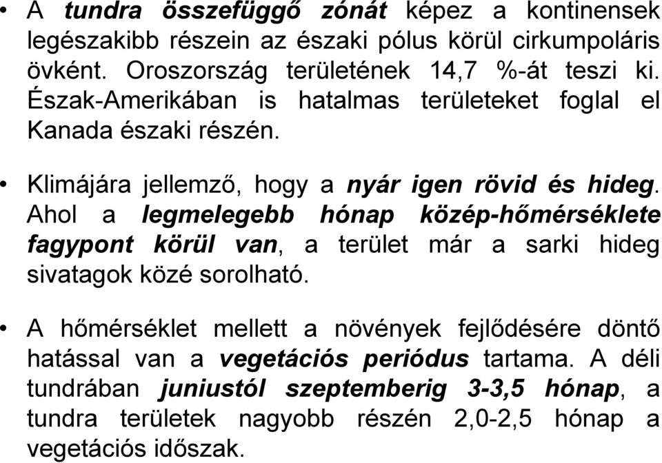 Ahol a legmelegebb hónap közép-hőmérséklete fagypont körül van, a terület már a sarki hideg sivatagok közé sorolható.