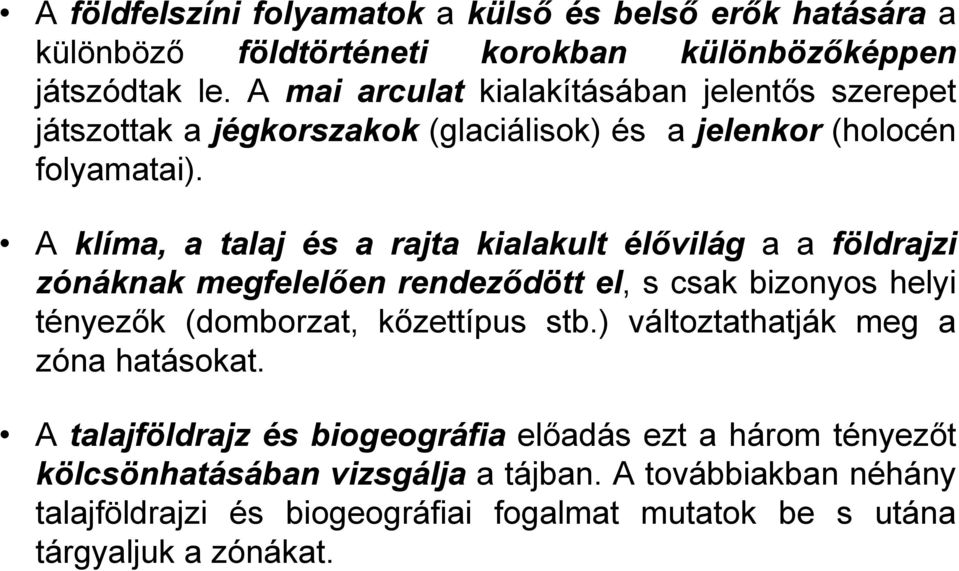 hatására a különböző földtörténeti korokban különbözőképpen folyamatai).