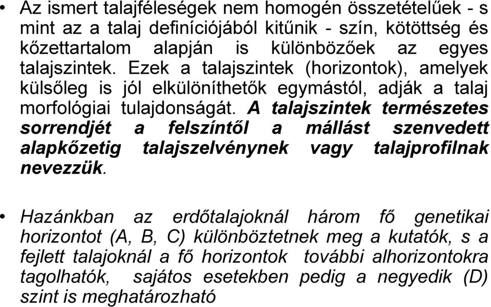 A talajszintek természetes sorrendjét a felszíntől a mállást szenvedett alapkőzetig talajszelvénynek vagy talajprofilnak nevezzük.