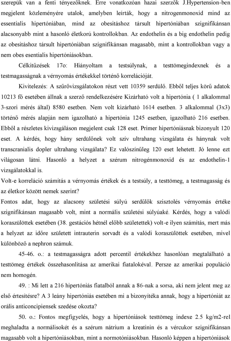 hasonló életkorú kontrollokban. Az endothelin és a big endothelin pedig az obesitáshoz társult hipertóniában szignifikánsan magasabb, mint a kontrollokban vagy a nem obes esentialis hipertóniásokban.