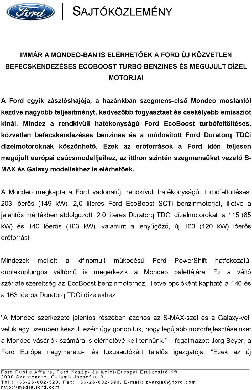 Mindez a rendkívüli hatékonyságú Ford EcoBoost turbófeltöltéses, közvetlen befecskendezéses benzines és a módosított Ford Duratorq TDCi dízelmotoroknak köszönhető.