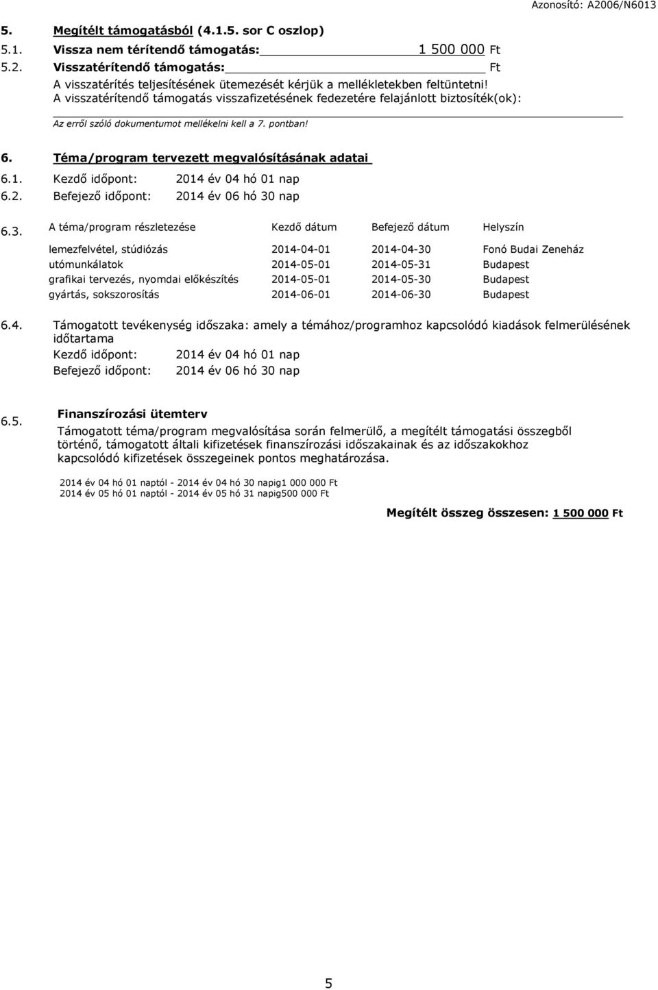 Kezdő időpont: 2014 év 04 hó 01 nap 6.2. Befejező időpont: 2014 év 06 hó 30