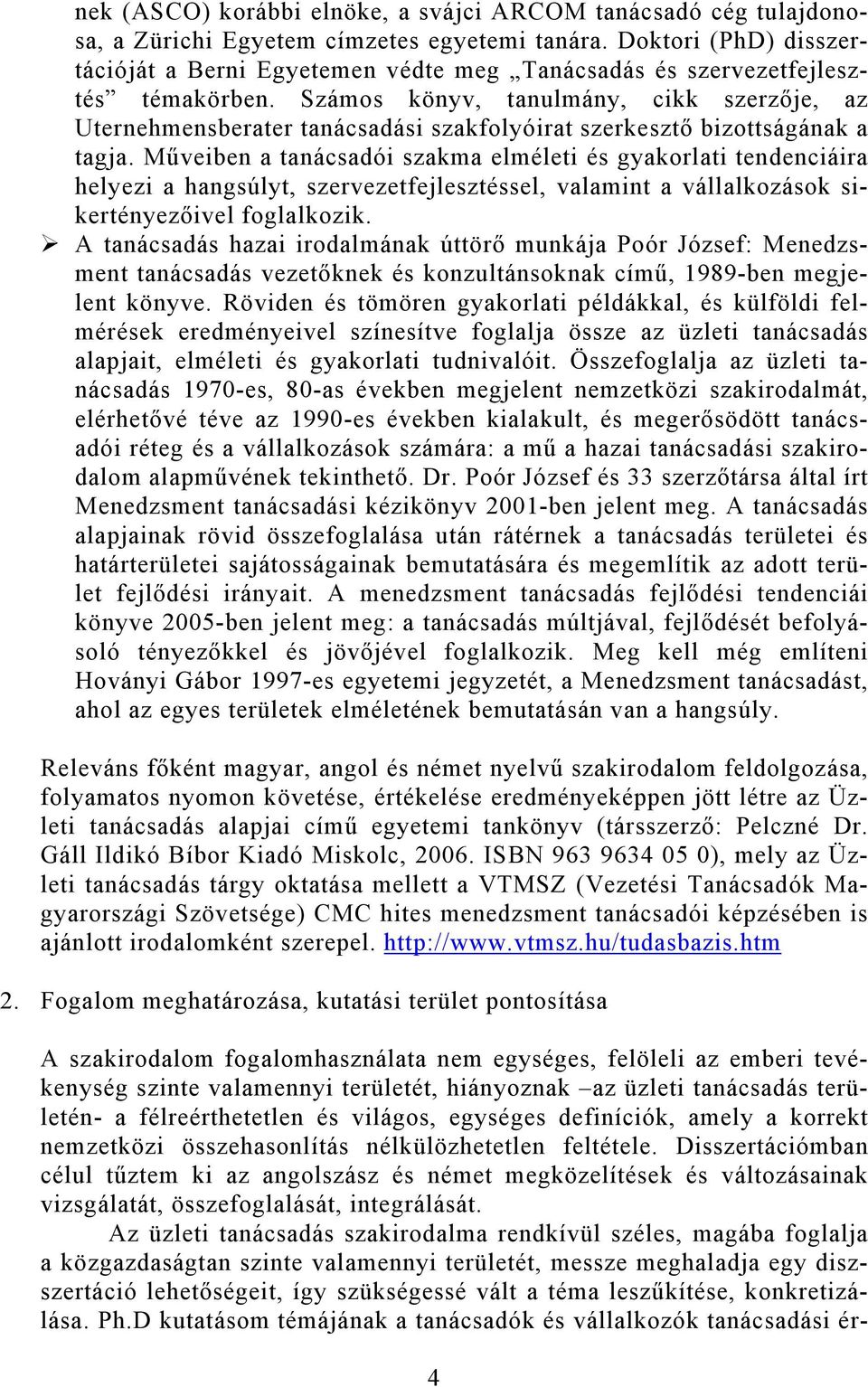 Számos könyv, tanulmány, cikk szerzője, az Uternehmensberater tanácsadási szakfolyóirat szerkesztő bizottságának a tagja.