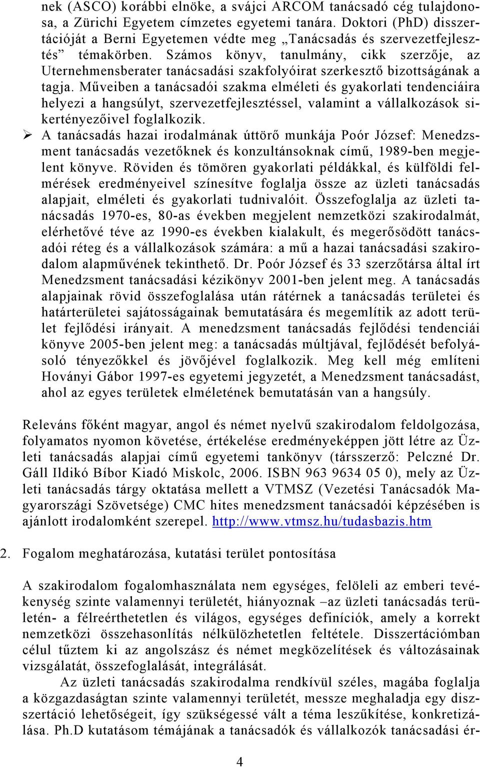 Számos könyv, tanulmány, cikk szerzője, az Uternehmensberater tanácsadási szakfolyóirat szerkesztő bizottságának a tagja.