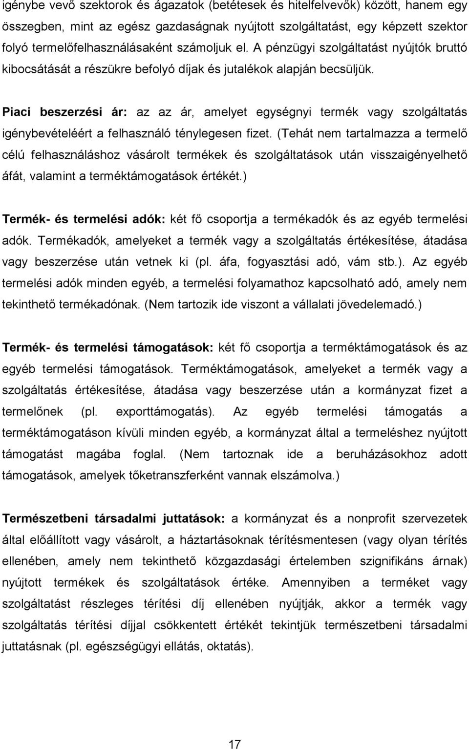 Piaci beszerzési ár: az az ár, amelyet egységnyi termék vagy szolgáltatás igénybevételéért a felhasználó ténylegesen fizet.
