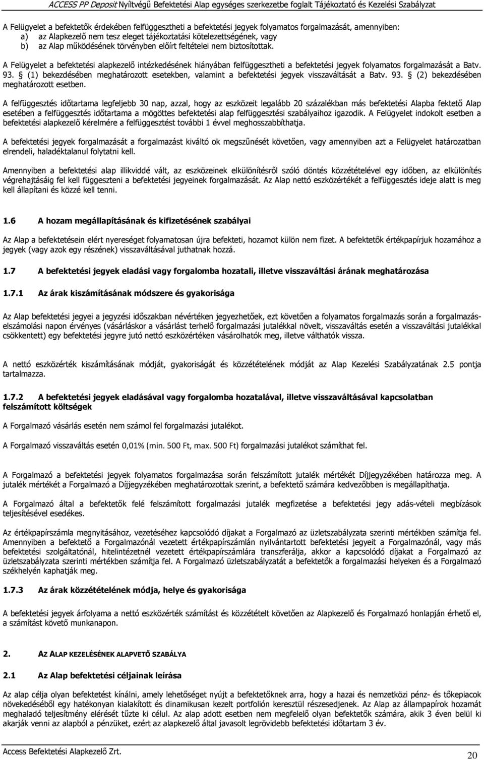 (1) bekezdésében meghatározott esetekben, valamint a befektetési jegyek visszaváltását a Batv. 93. (2) bekezdésében meghatározott esetben.