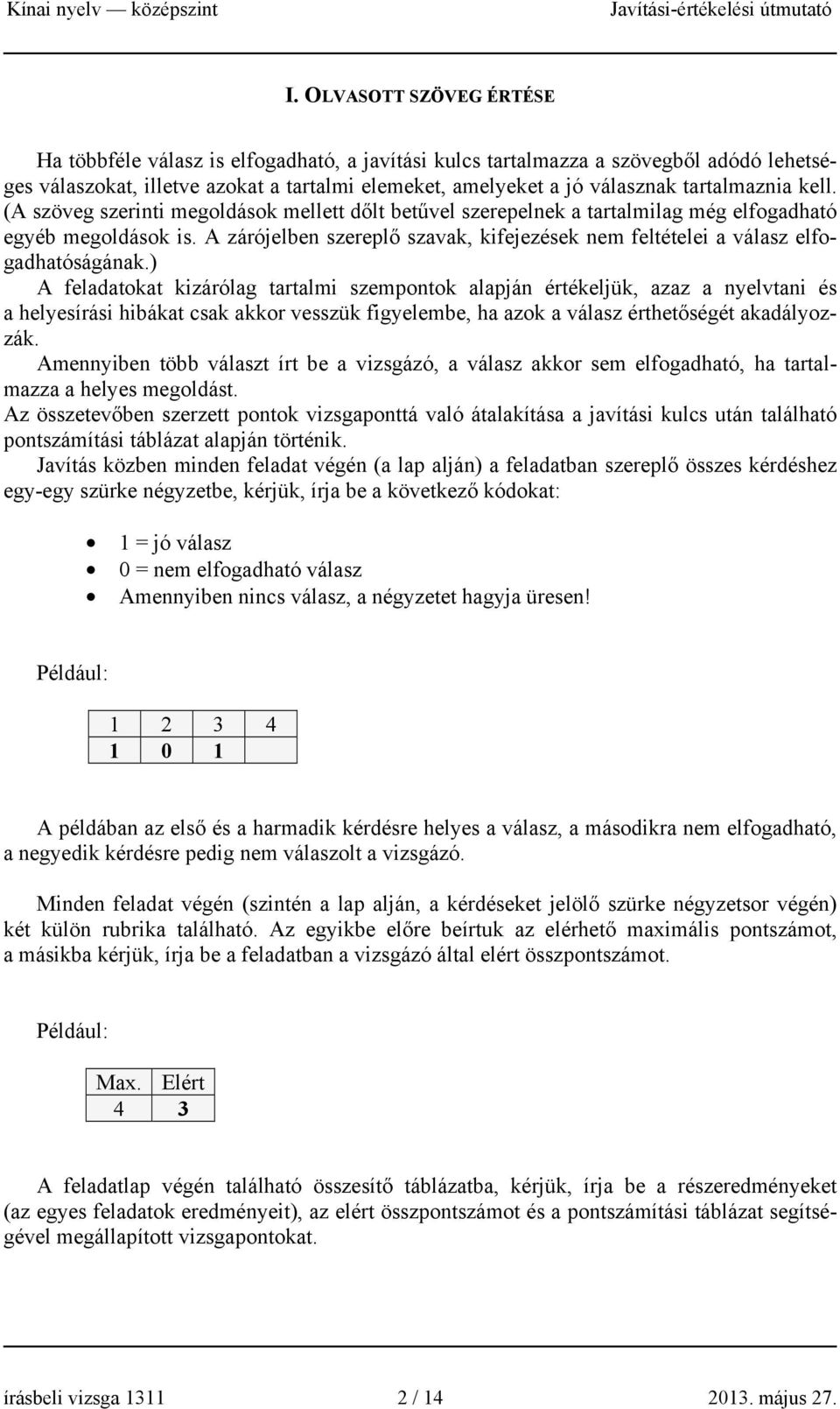 A zárójelben szereplő szavak, kifejezések nem feltételei a válasz elfogadhatóságának.