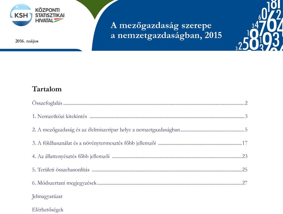 ..5 3. A földhasználat és a növénytermesztés főbb jellemzői...17 4. Az állattenyésztés főbb jellemzői...23 5.