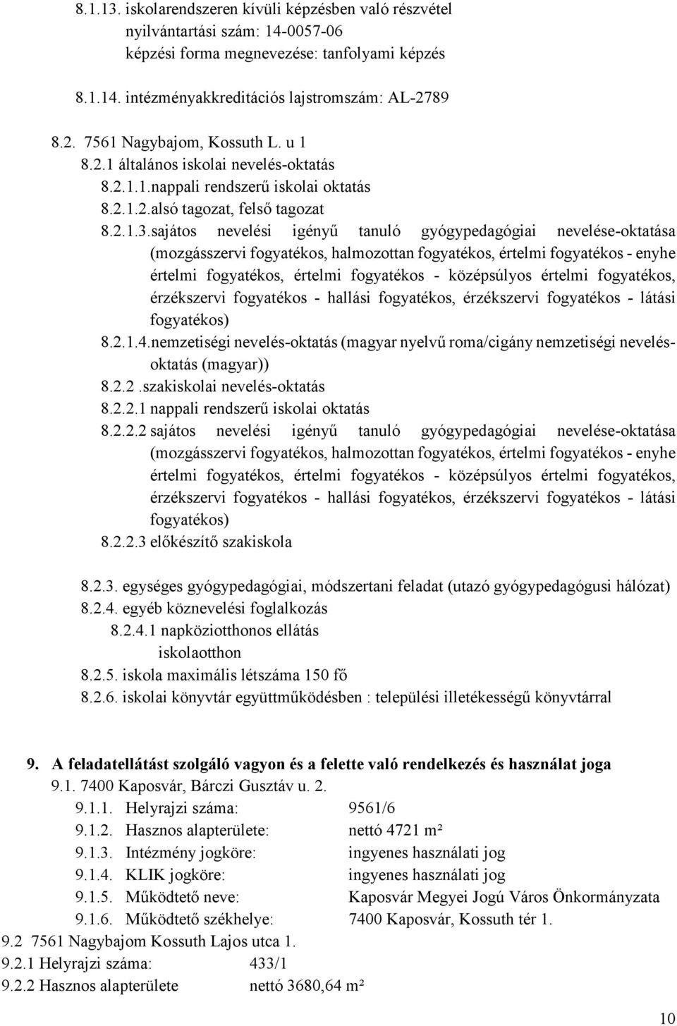 sajátos nevelési igényű tanuló gyógypedagógiai nevelése-oktatása (mozgásszervi fogyatékos, halmozottan fogyatékos, értelmi fogyatékos - enyhe értelmi fogyatékos, értelmi fogyatékos - középsúlyos