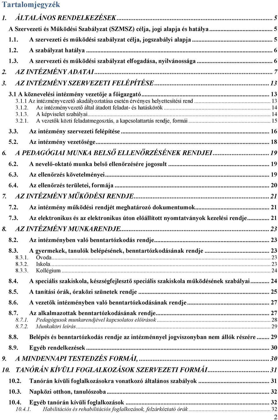 1 A köznevelési intézmény vezetője a főigazgató... 13 3.1.1 Az intézményvezető akadályoztatása esetén érvényes helyettesítési rend... 13 3.1.2. Az intézményvezető által átadott feladat- és hatáskörök.