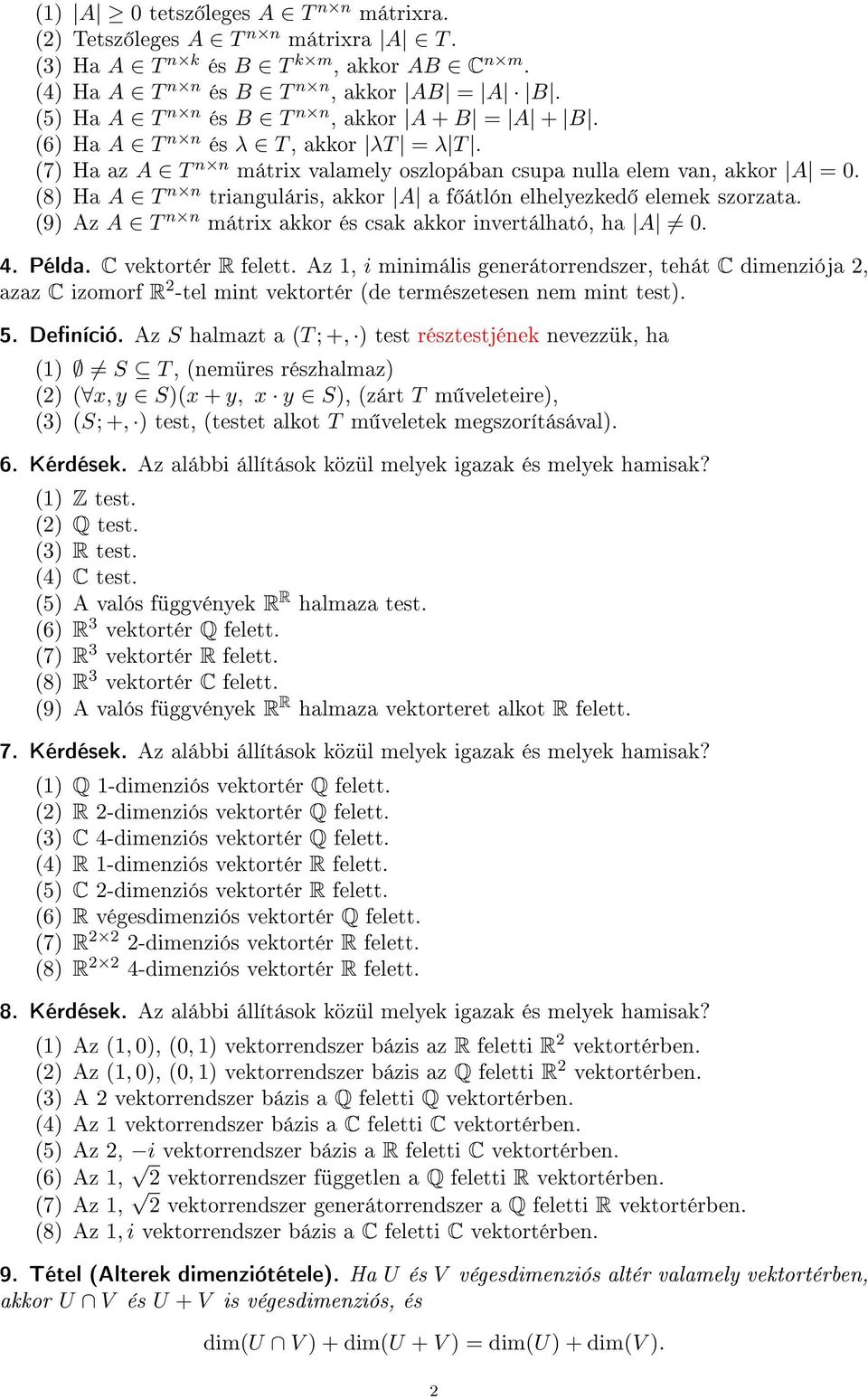 (8) Ha A T n n trianguláris, akkor A a f átlón elhelyezked elemek szorzata. (9) Az A T n n mátrix akkor és csak akkor invertálható, ha A 0. 4. Példa. C vektortér R felett.