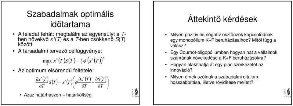 poztív és negatív ösztönzők kapcsolónak egy monopólum K+F beruházásahoz? Mtől függ a válasz?