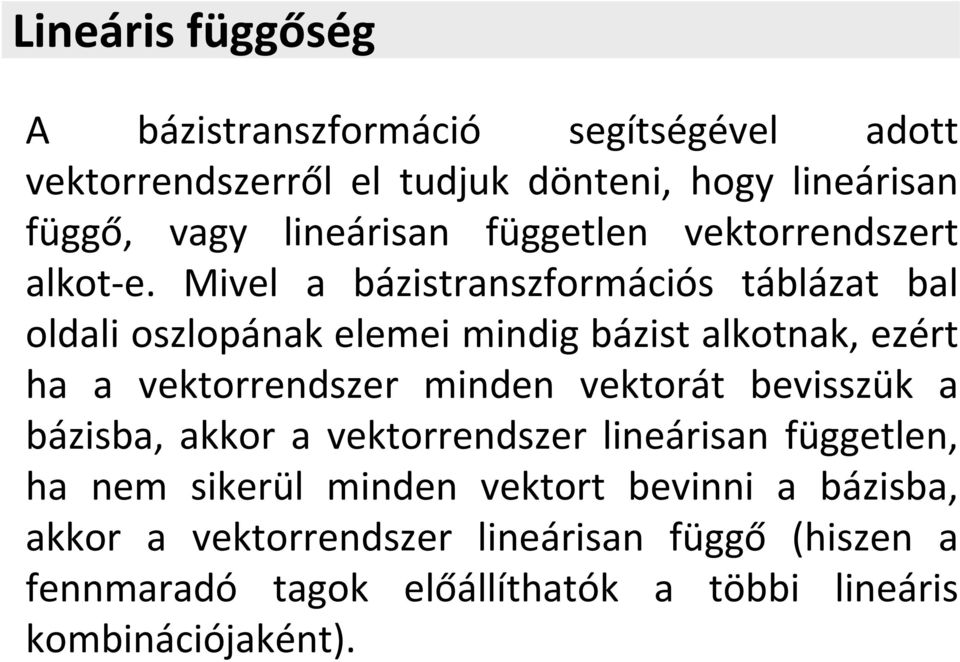 Mivel a bázistranszformáiós táblázat bal oldali oszlopának elemei mindig bázist alkotnak, ezért ha a vektorrendszer minden vektorát