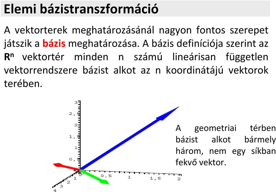 A bázis definíiója szerint az R n vektortér minden n számú lineárisan független