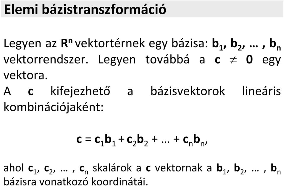 A kifejezhető a bázisvektorok lineáris kombináiójaként: b + b + +