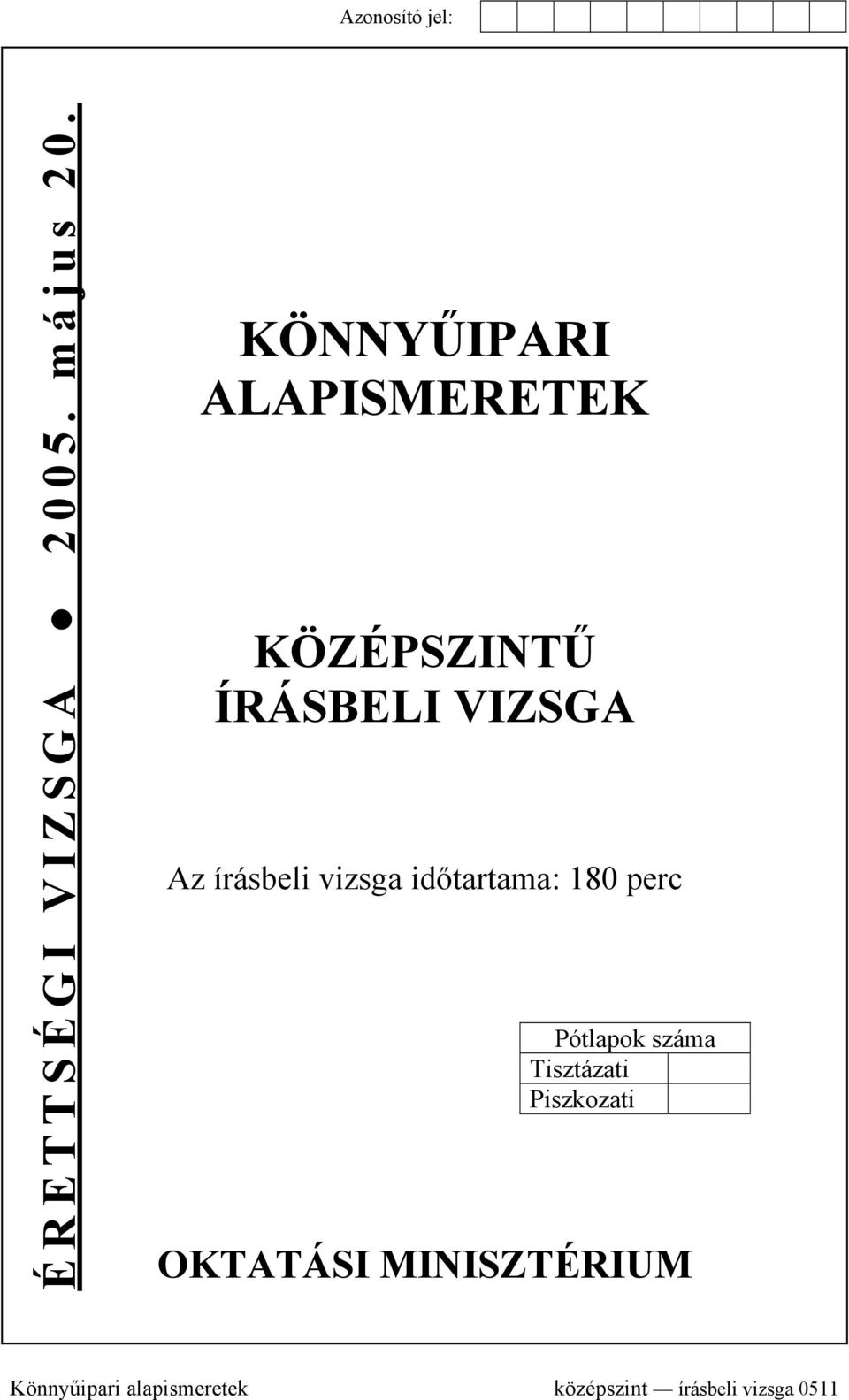 írásbeli vizsga időtartama: 180 perc Pótlapok száma