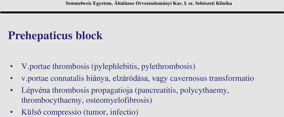 portae connatalis hiánya, elzáródása, vagy cavernosus transformatio